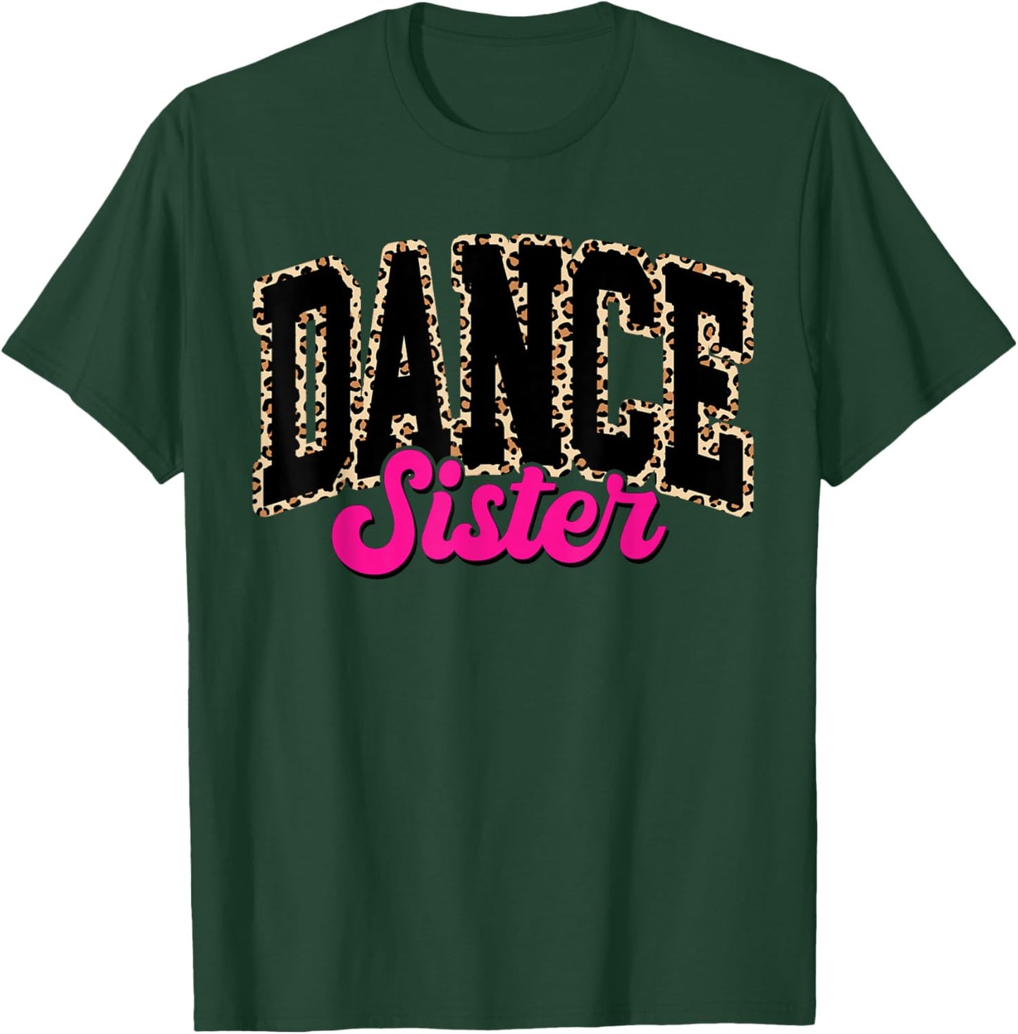 Dance Sister Leopard Dancing Sis Life Girls Women Dancer T-Shirt - T-Shirt | Forest
