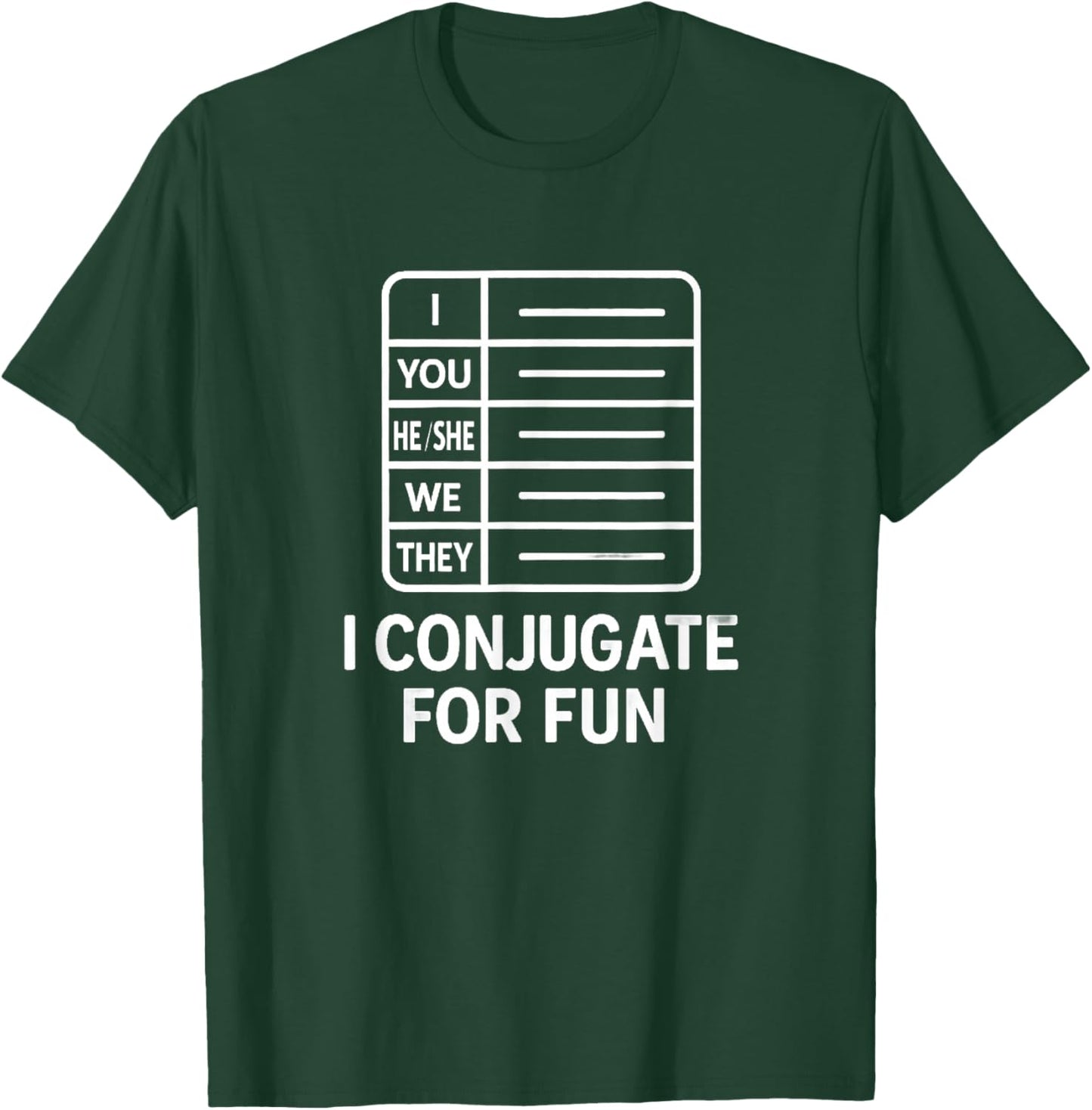 I Conjugate for Fun Language Learner Grammar Humor T-Shirt - T-Shirt | Forest