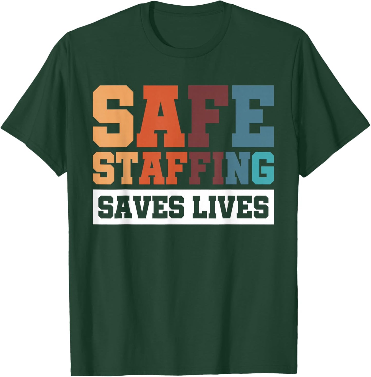 Safe Staffing Saves Lives T-Shirt - T-Shirt | Forest