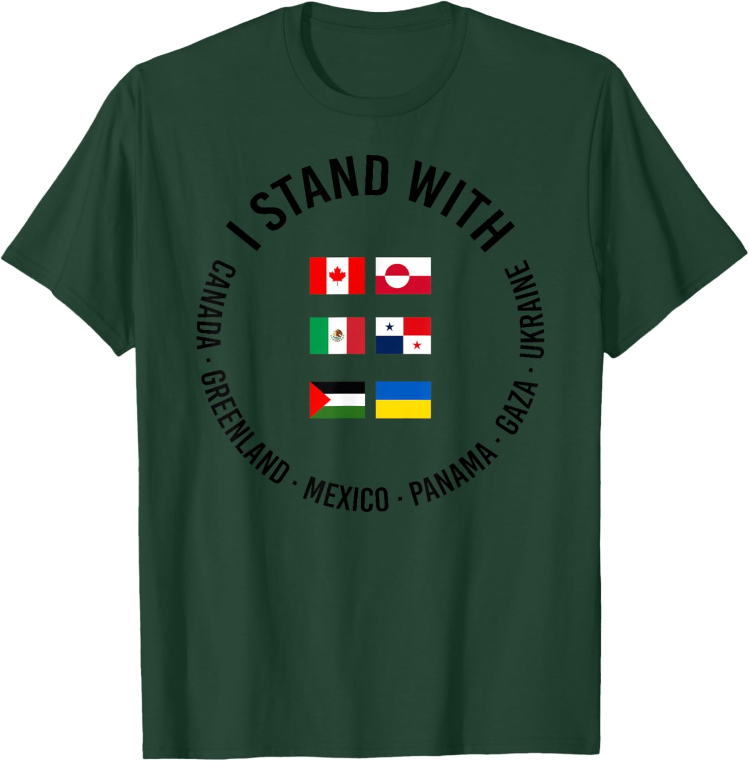 I Stand With Canada Greenland Mexico Panama Gaza Ukraine T-Shirt - T-Shirt | Forest