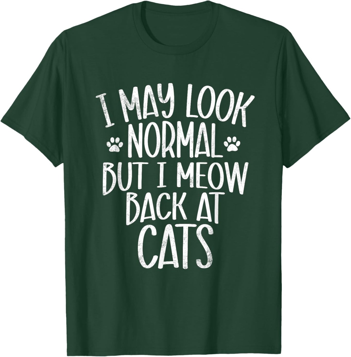 Funny Cat I May Look Normal But I Meow Back At Cats T-Shirt - T-Shirt | Forest