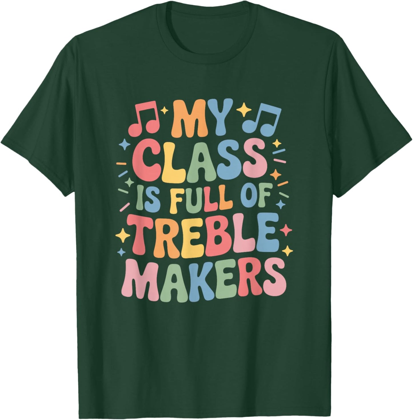 My Class is Full of Treble Makers, Instrument Music Teacher T-Shirt - T-Shirt | Forest