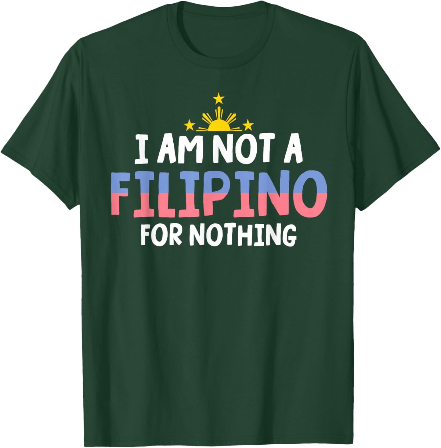 I Am Not A Filipino For Nothing Free DU30 Free Duterte T-Shirt - T-Shirt | Forest