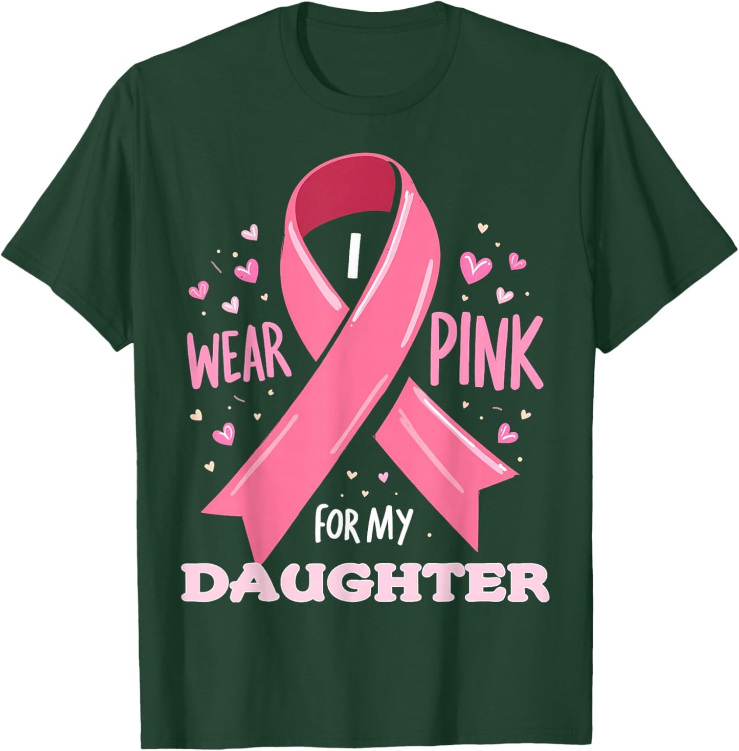 I Wear Pink For My Daughter Cancer Support Awareness T-Shirt - T-Shirt | Forest