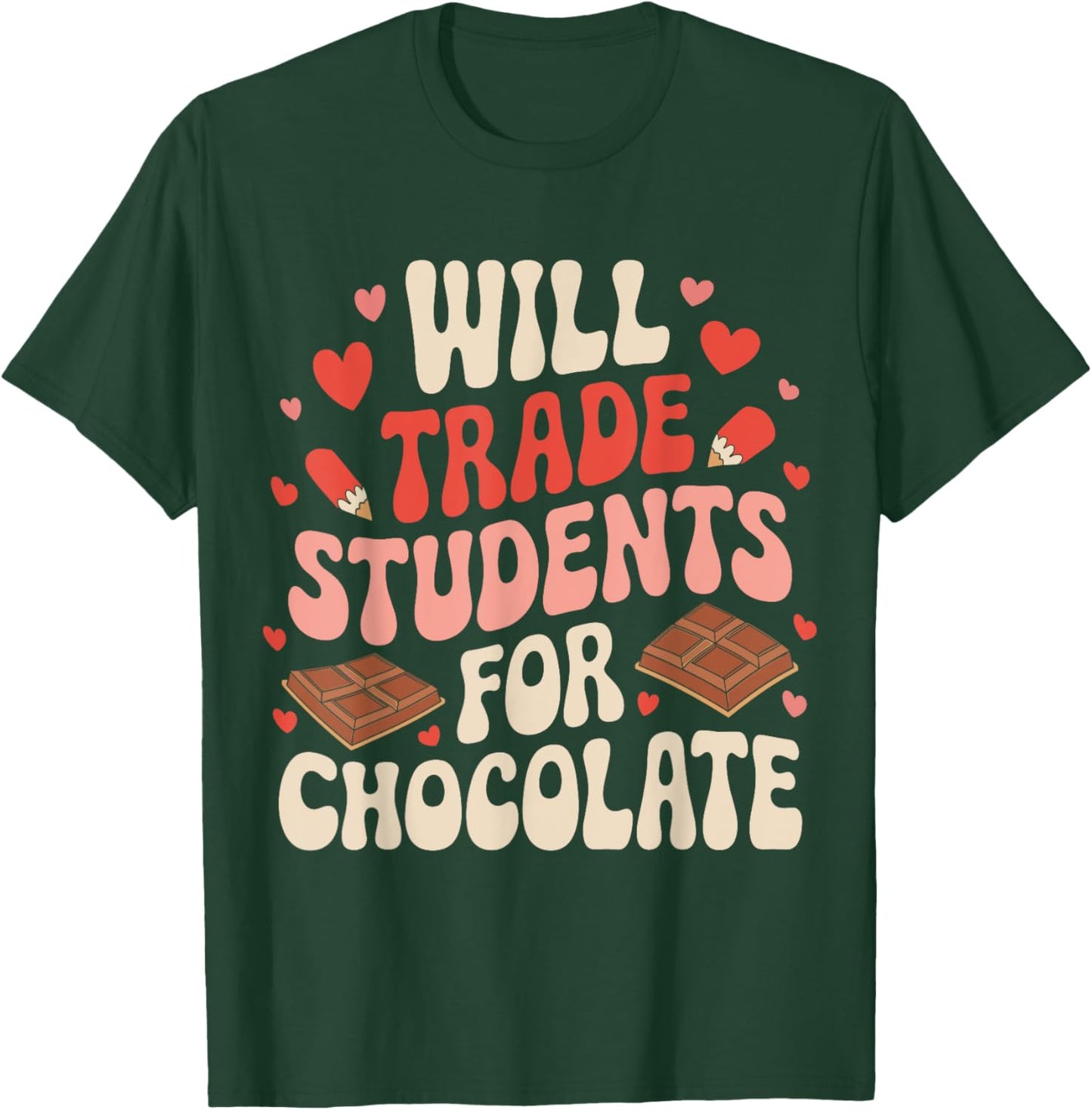 Valentine Teacher Funny Will Trade Students For Chocolate T-Shirt - T-Shirt | Forest