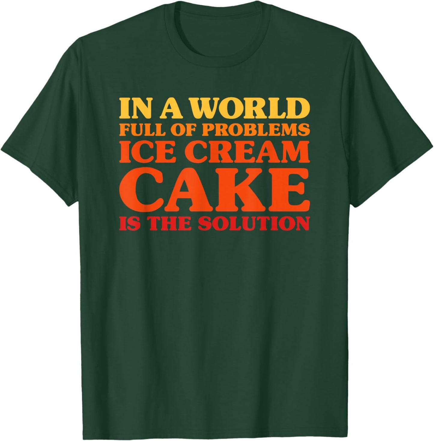 Ice Cream Cake I Love Ice Cream Cake Funny Ice Cream Cake T-Shirt - T-Shirt | Forest