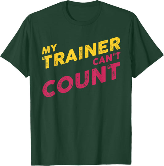 My Trainer Can't Count Funny Gym Workout T-Shirt - T-Shirt | Forest
