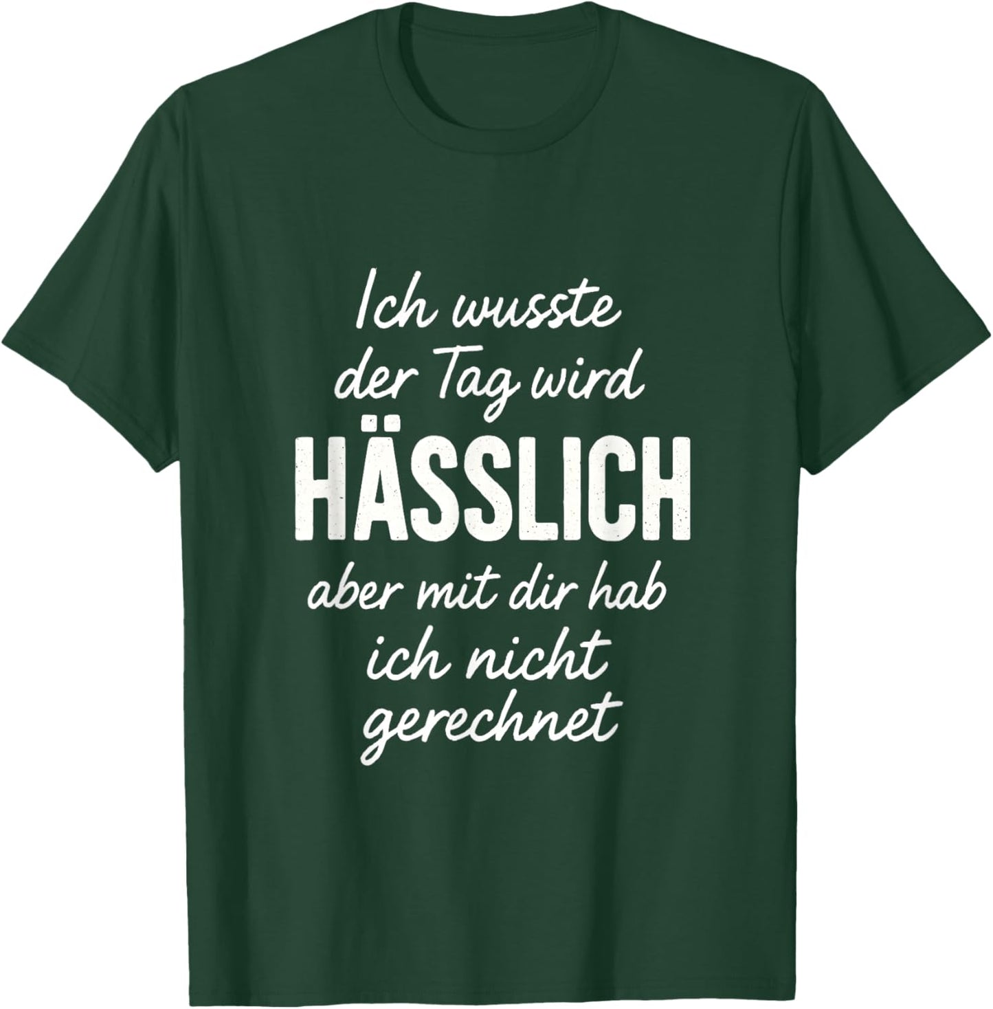 Ich wusste der Tag Wird Hässlich Spruch Lustig Geschenkidee T-Shirt - T-Shirt | Forest