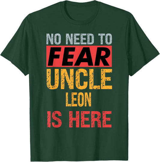 No Need To Fear Uncle Leon Is Here Funny Hero Uncle T-Shirt - T-Shirt | Forest