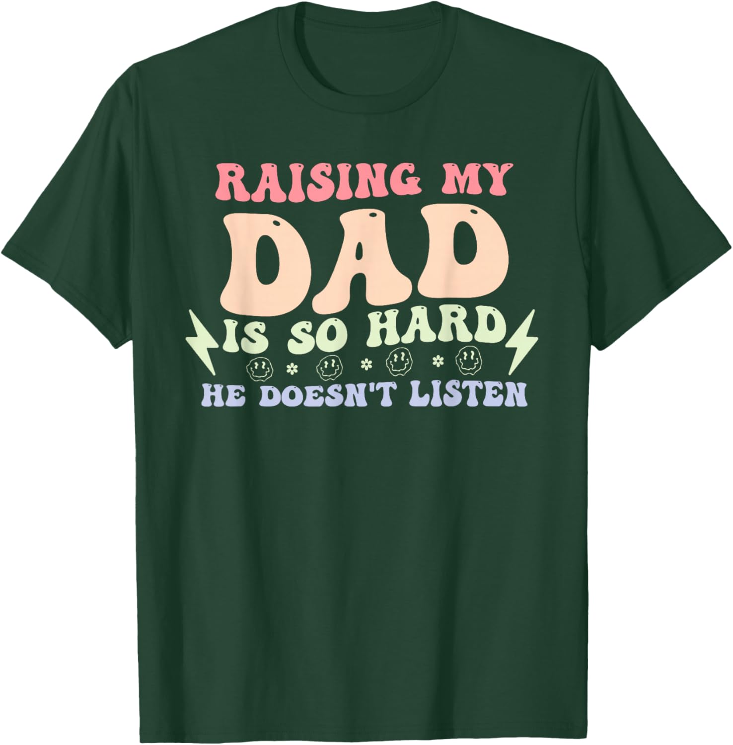 Raising My Dad is So Hard He Doesn't Listen T-Shirt - T-Shirt | Forest