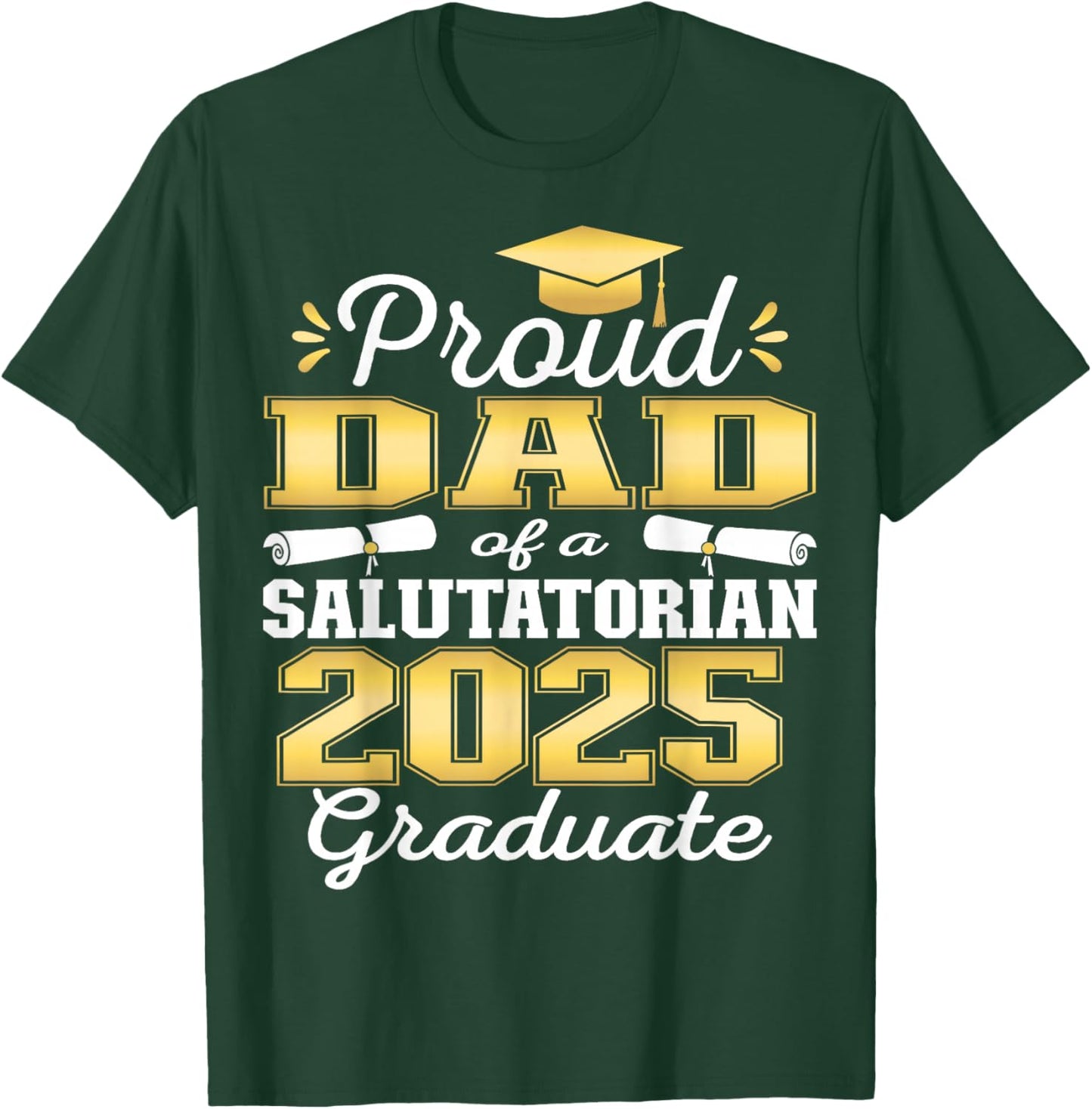 Proud Dad of 2025 Salutatorian Graduate 25 T-Shirt - T-Shirt | Forest