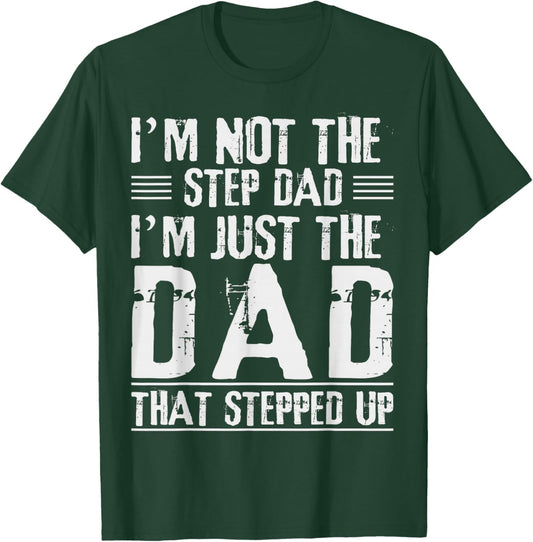 I'm Not The Step Dad I'm The Dad That Stepped Up Daddy Joke T-Shirt - T-Shirt | Forest