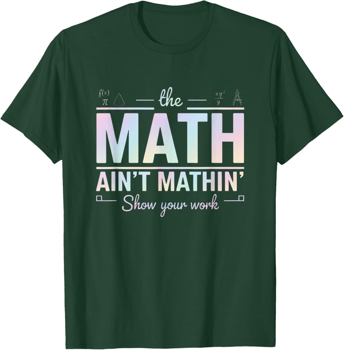 Teacher Math Ain't Mathin', Show Your Work Funny Math T-Shirt - T-Shirt | Forest