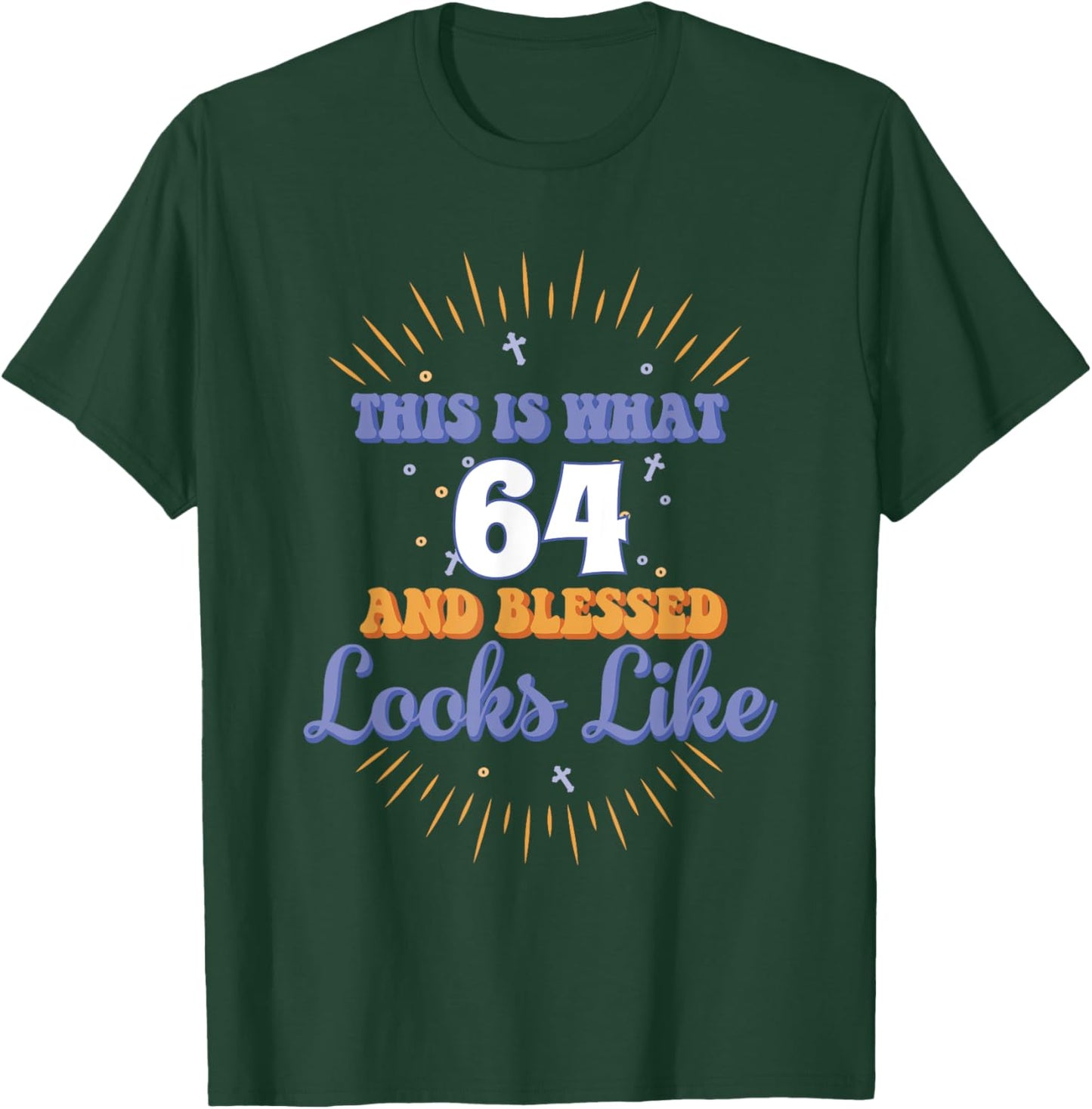 This Is What 64 And Blessed Looks Like 64th Birthday T-Shirt - T-Shirt | Forest