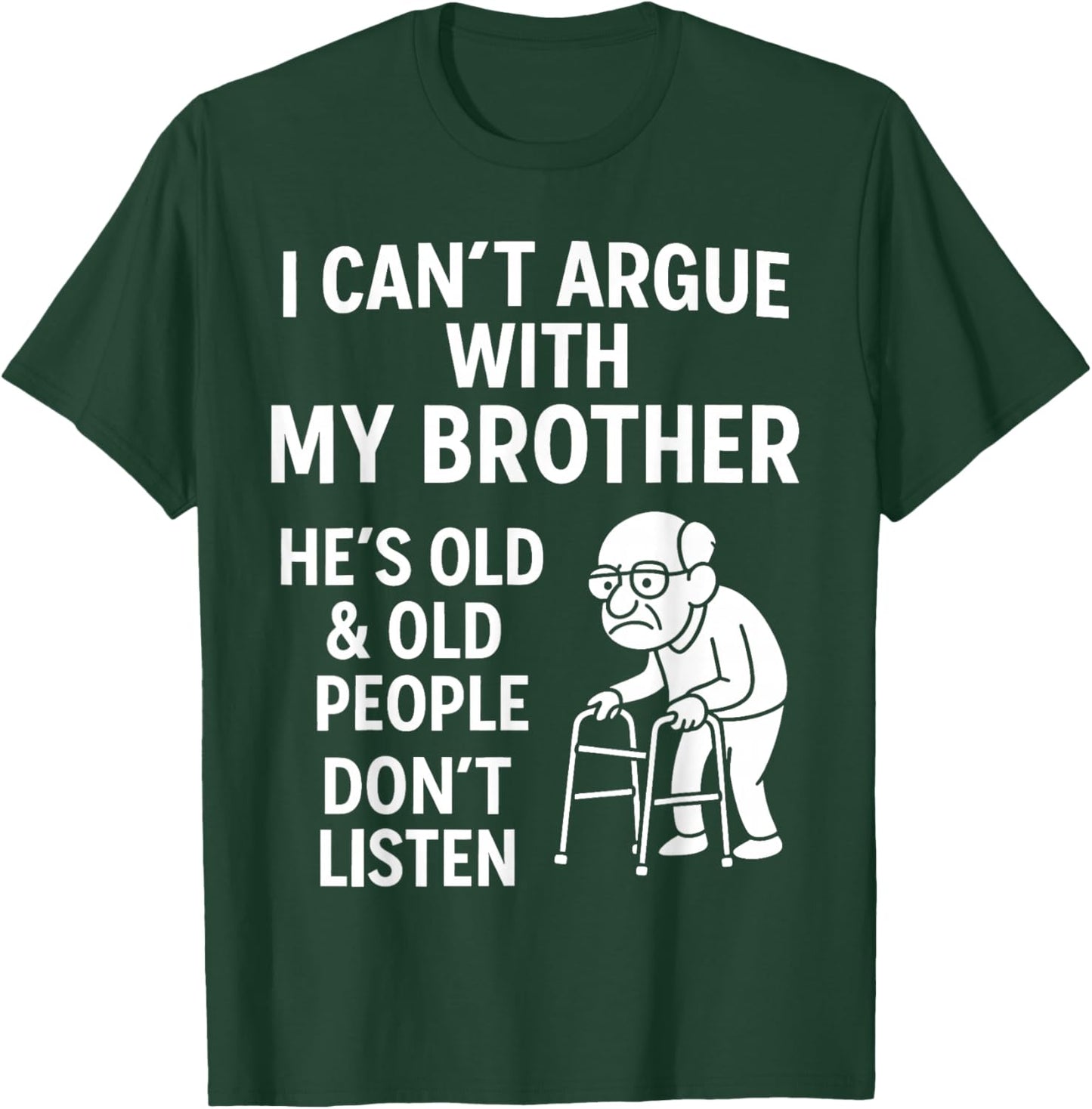 I Can't Argue with My Brother He Old Old People Don't Listen T-Shirt - T-Shirt | Forest