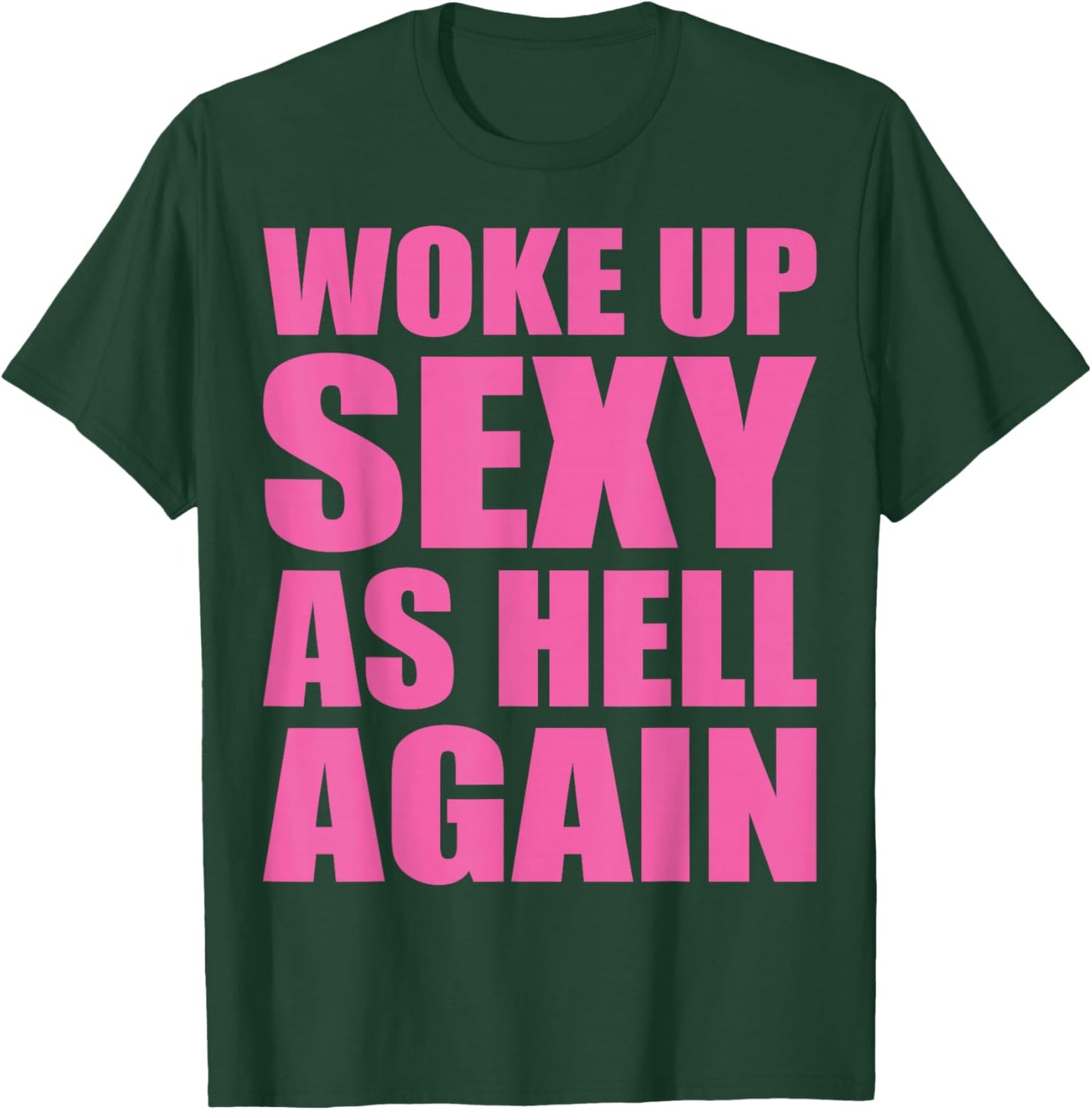 I Woke Up Sexy As Hell Again Funny Sarcastic Women Saying T-Shirt - T-Shirt | Forest