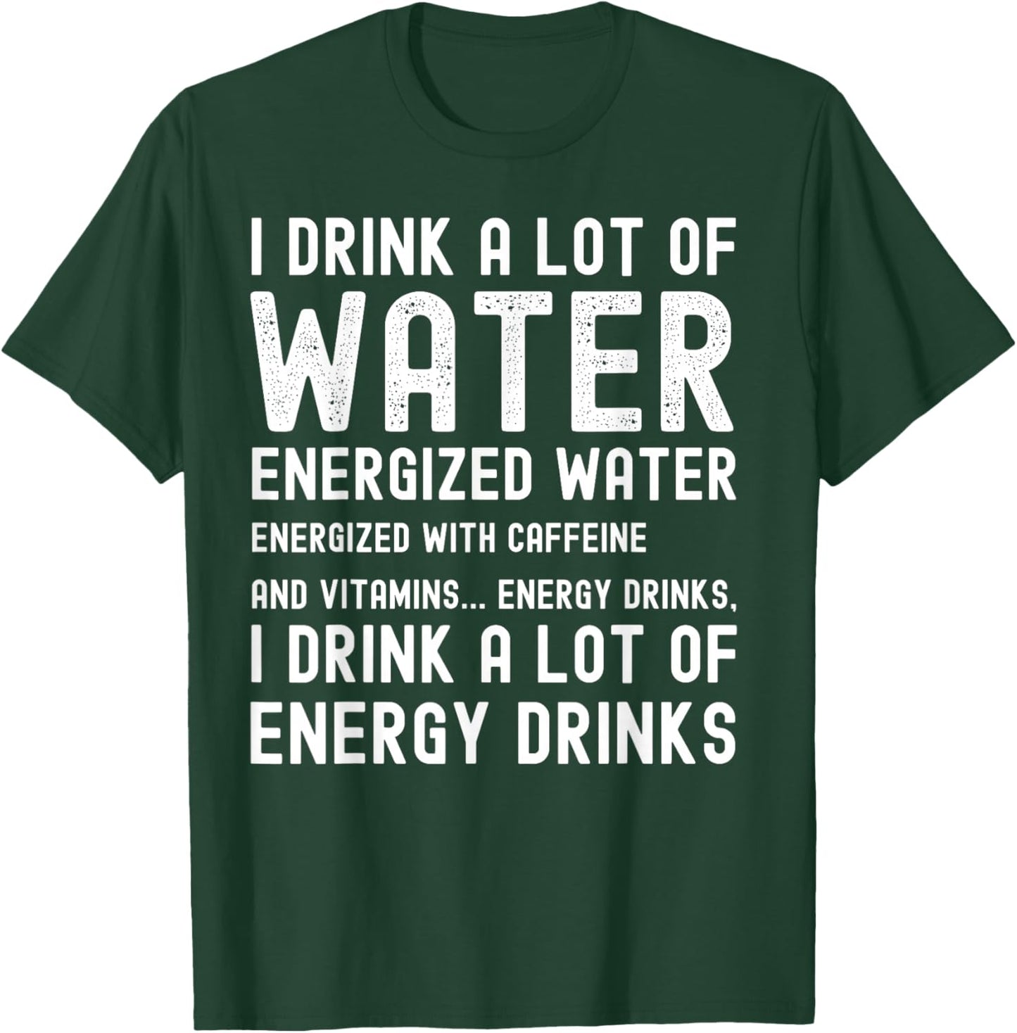 Funny Energy Drink Lover Joke I Drink A Lot Of Energy Drinks T-Shirt - T-Shirt | Forest