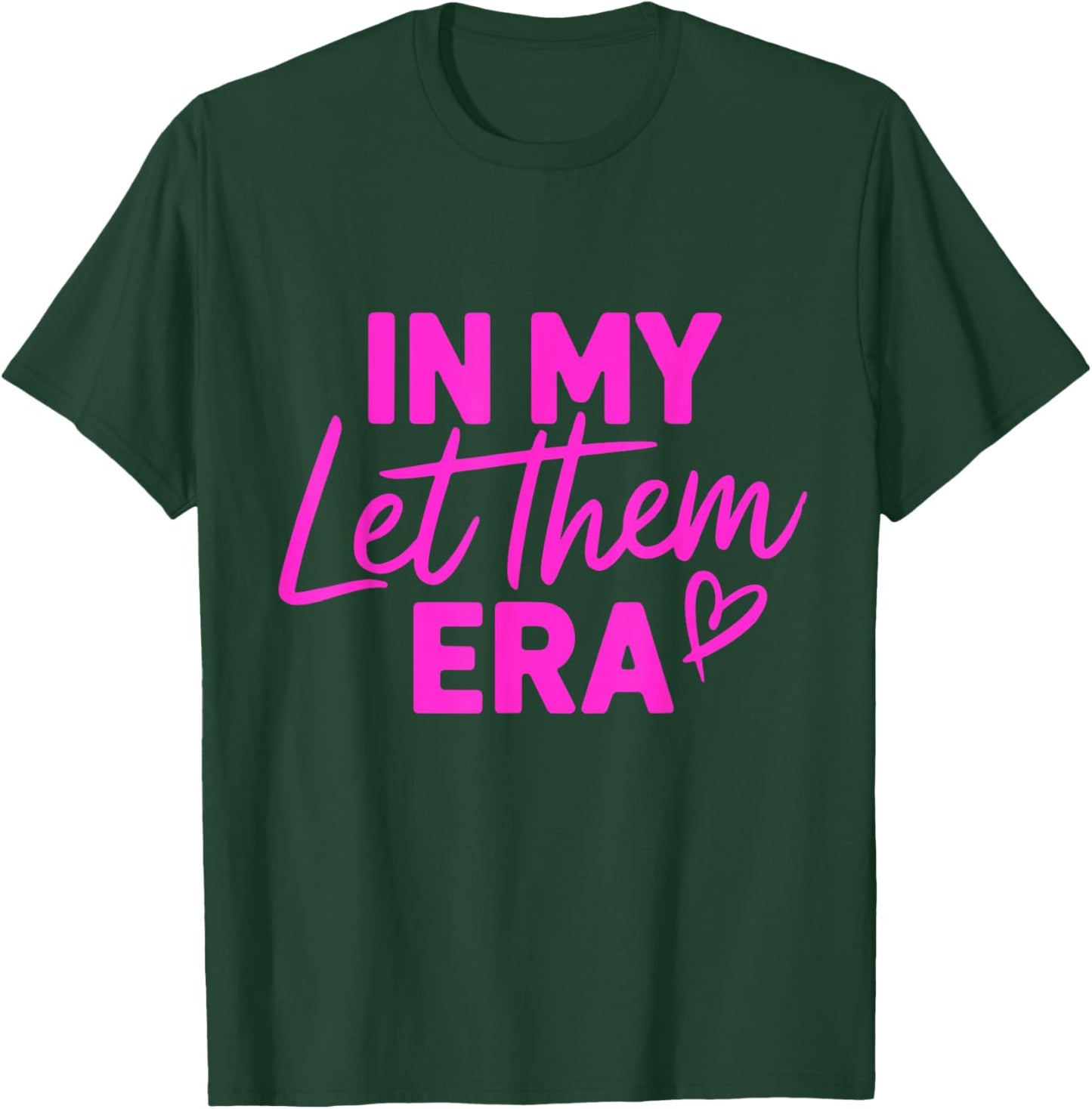 In My Let Them Era T-Shirt - T-Shirt | Forest