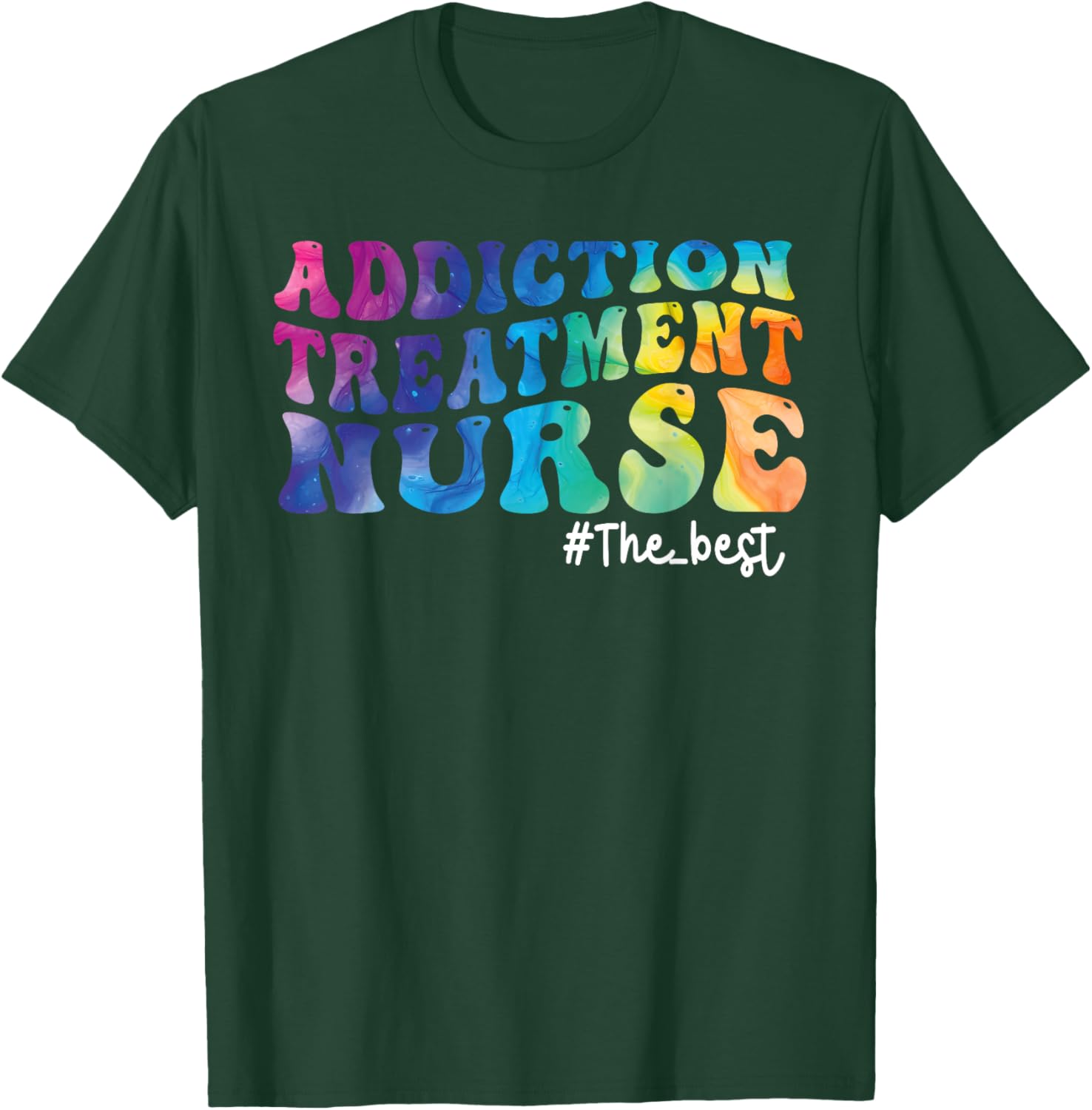 Addiction Treatment Nurse Substance Abuse Nursing Tie Dye T-Shirt - T-Shirt | Forest