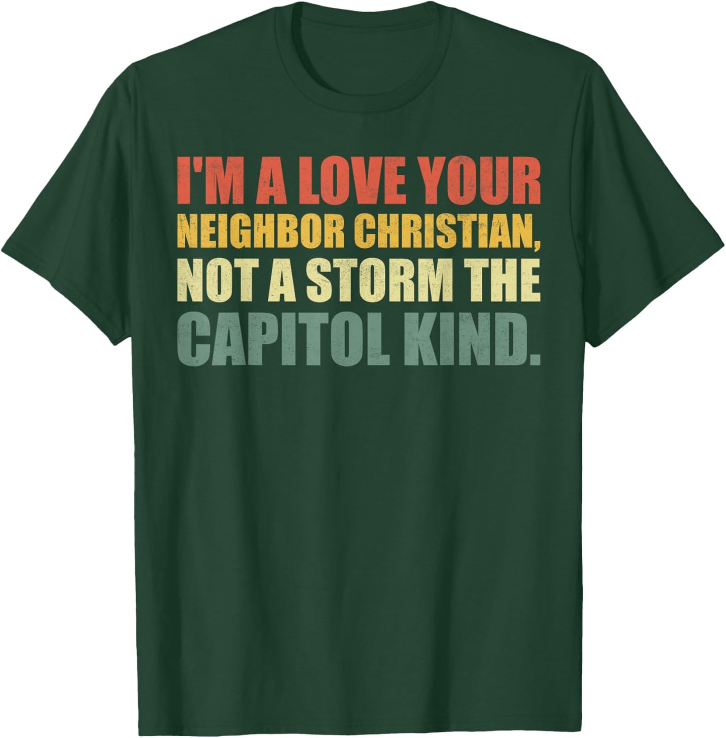 I'm A Love Your Neighbor Christian Not A Storm The Capital T-Shirt - T-Shirt | Forest