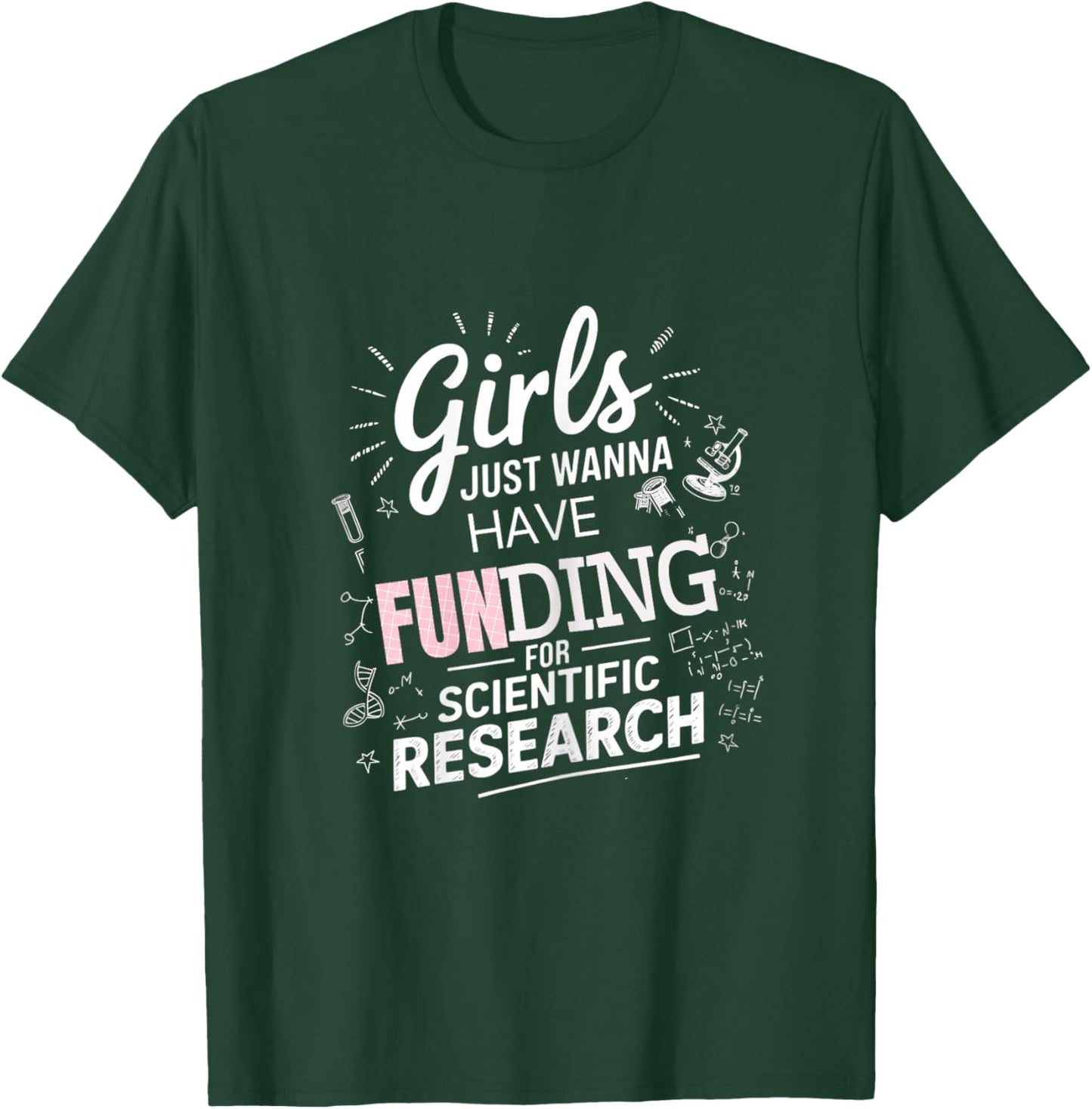 Girls Just Wanna Have Funding For Scientific Research T-Shirt - T-Shirt | Forest
