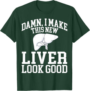 I Make This New Liver Look Good - Liver Transplant Survivor T-Shirt - T-Shirt | Forest