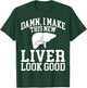 I Make This New Liver Look Good - Liver Transplant Survivor T-Shirt - T-Shirt | Forest