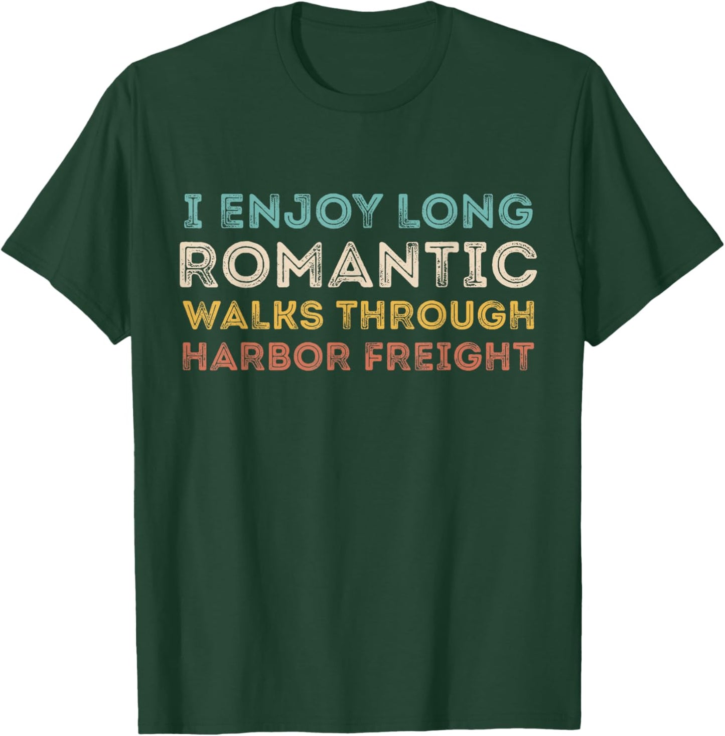 I Enjoy Long Romantic Walks Through Harbor Freight T-Shirt - T-Shirt | Forest