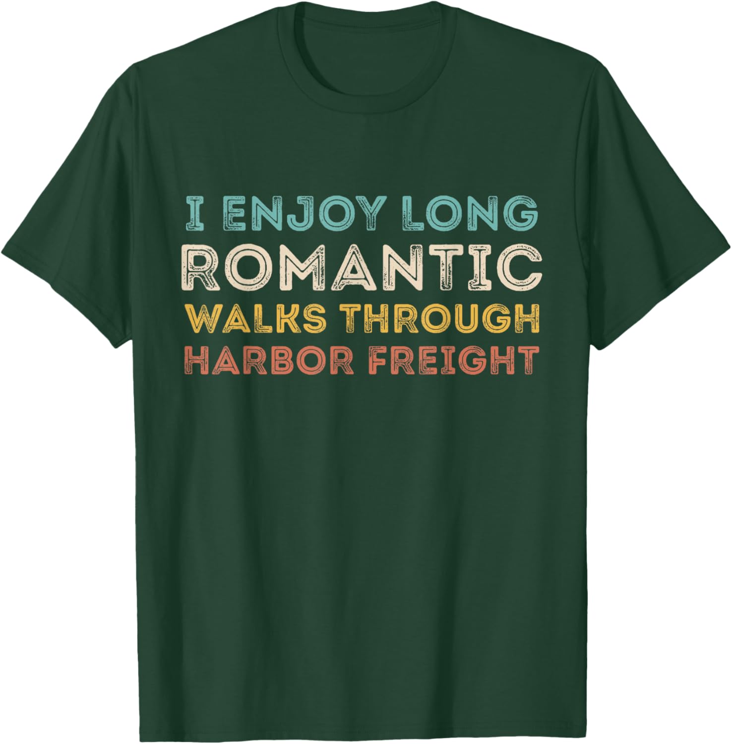 I Enjoy Long Romantic Walks Through Harbor Freight T-Shirt - T-Shirt | Forest