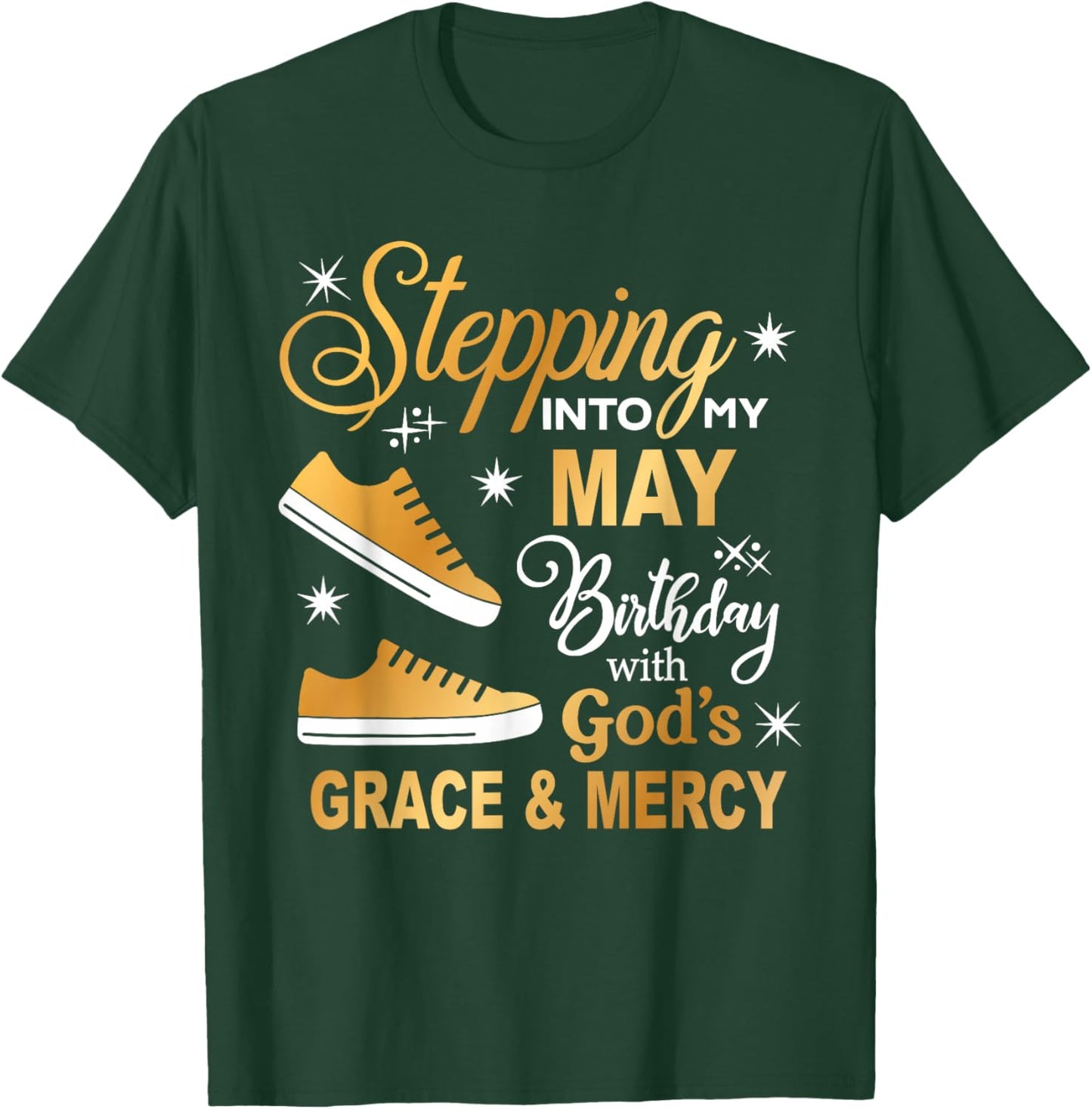 Stepping Into My May Birthday With God's Grace & Mercy Shirt T-Shirt - T-Shirt | Forest
