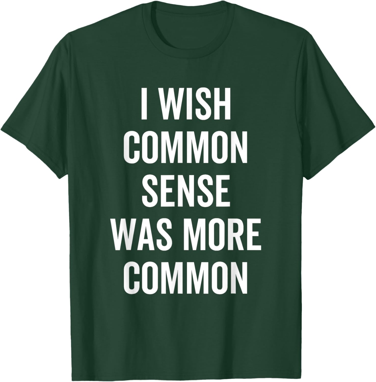 Ich wünschte, gesunder Menschenverstand wäre üblicher Lustig Sarkastisch T-Shirt - T-Shirt | Forest