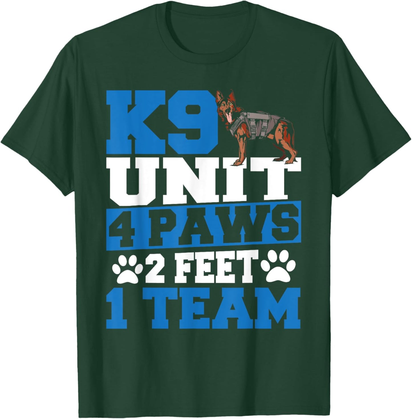K9 Police Officer K9 Unit 4 Paws 2 Feet 1 Team T-Shirt - T-Shirt | Forest