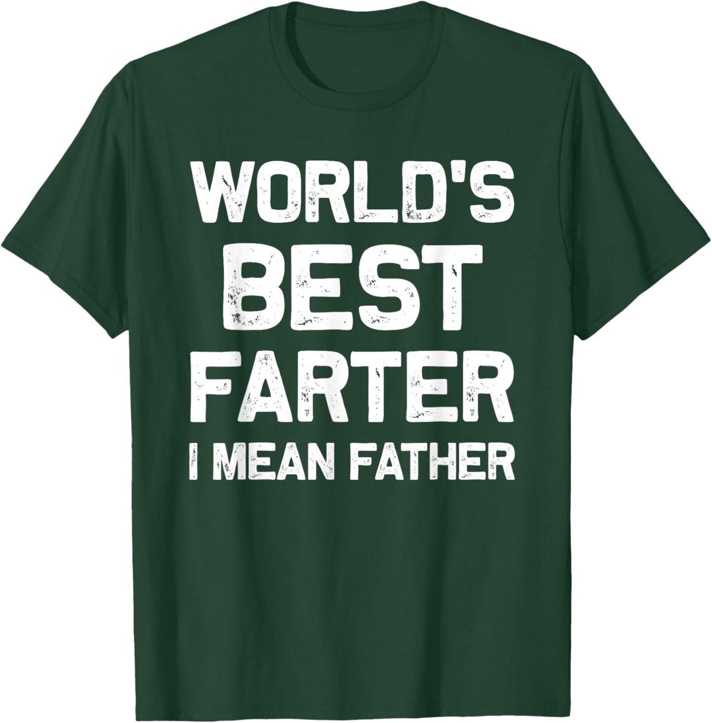 World’s Best Farter I Mean Father Dad Men Father’s Day T-Shirt - T-Shirt | Forest