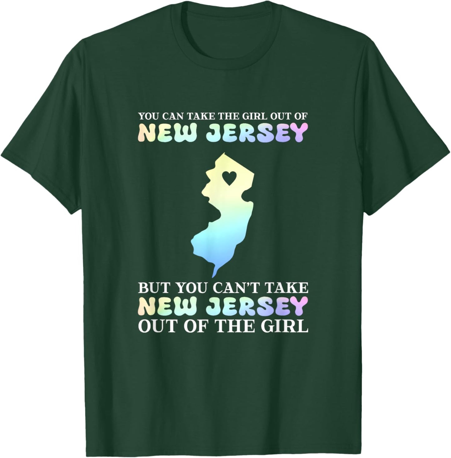 You Can Take The Girl Out Of New Jersey T-Shirt - T-Shirt | Forest