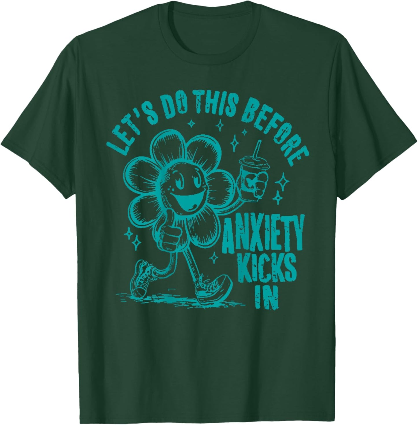 Let's Do This Before Anxiety Kicks In T-Shirt - T-Shirt | Forest