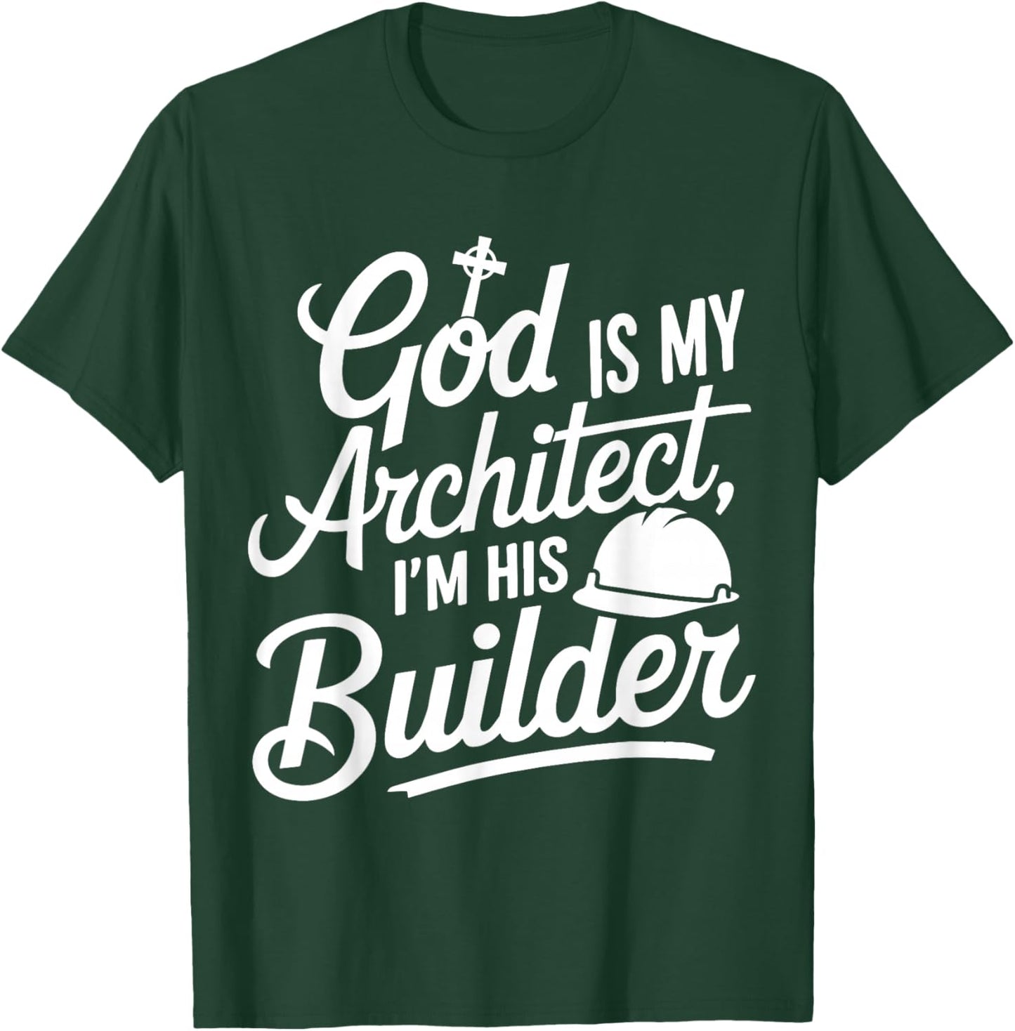 God Is My Architect I'm His Builder T-Shirt - T-Shirt | Forest