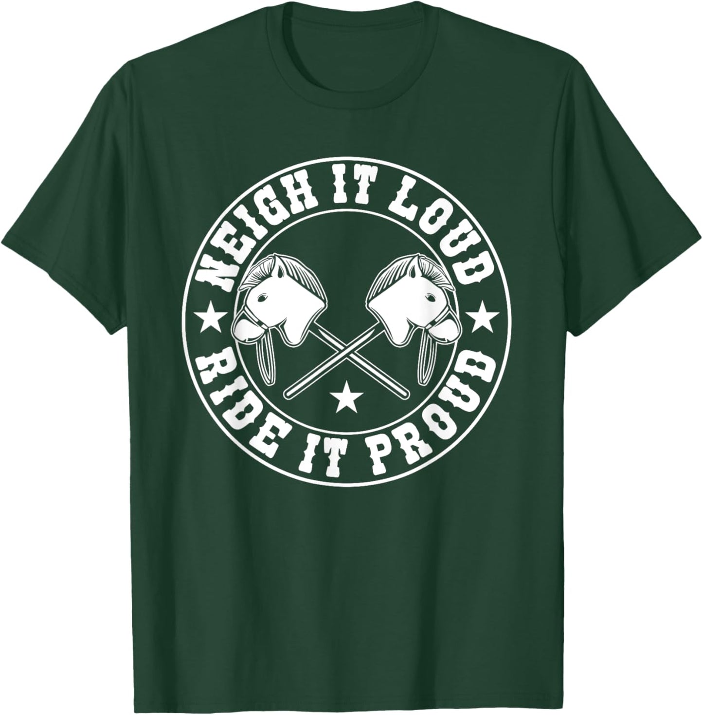 Hobby Horse Neigh It Loud Ride It Proud Hobby Horsing T-Shirt - T-Shirt | Forest