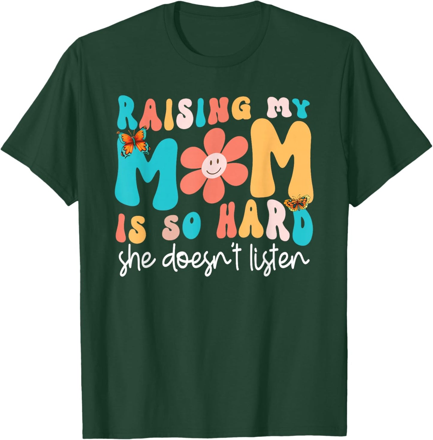 Raising My Mom Is So Hard She Doesn't Listen Funny Daughter T-Shirt - T-Shirt | Forest