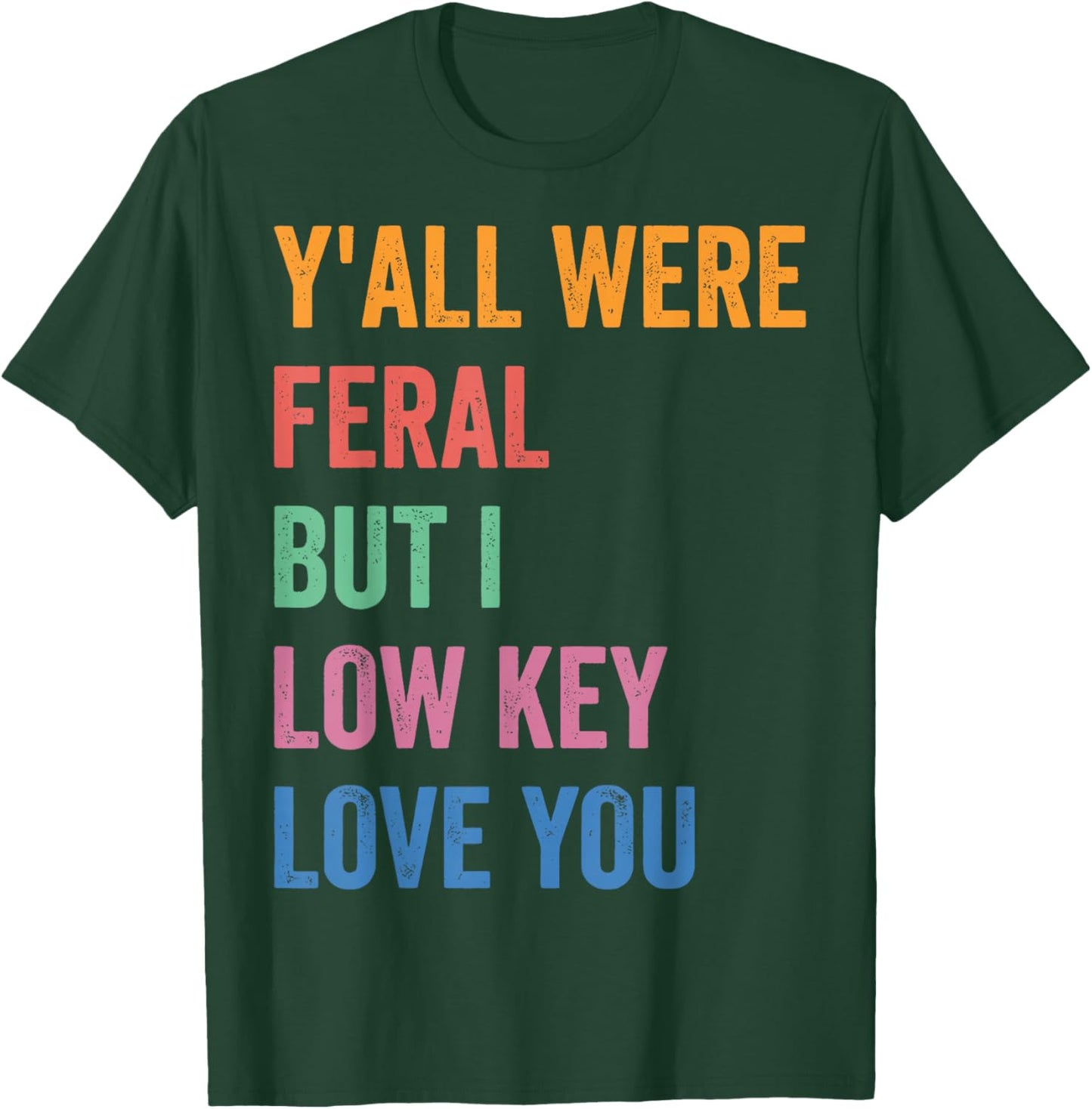Funny Teacher Shirt Y'all were Feral But I Low Key Love You T-Shirt - T-Shirt | Forest