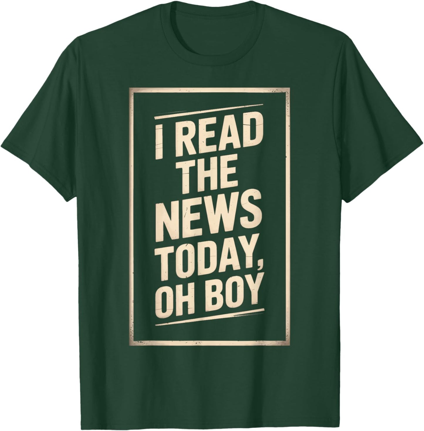 Newsroom Humor I Read The News Today Oh Boy T-Shirt - T-Shirt | Forest