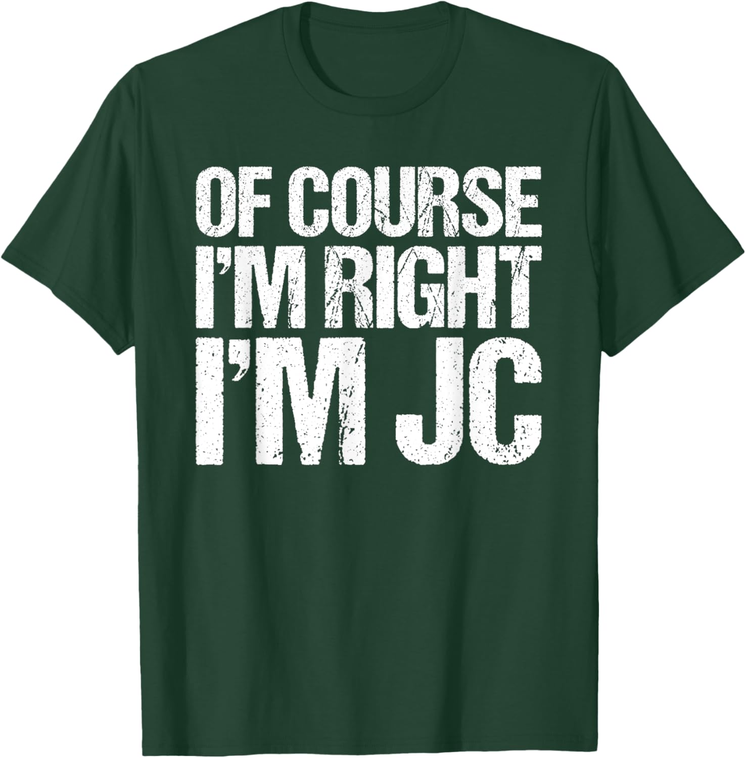 OF COURSE I'M RIGHT I'M Jc Shirt Funny Personalized T-Shirt - T-Shirt | Forest