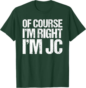 OF COURSE I'M RIGHT I'M Jc Shirt Funny Personalized T-Shirt - T-Shirt | Forest