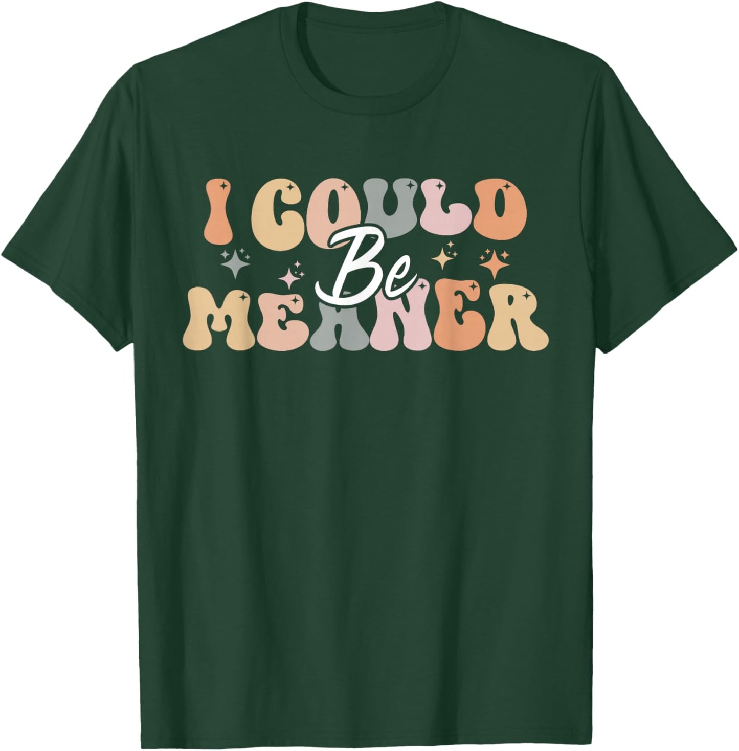 I Could Be Meaner funny groovy T-Shirt - T-Shirt | Forest