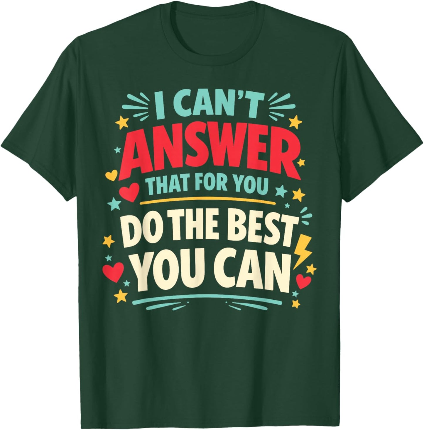I Can't Answer that for You Do The Best You Can Testing Day T-Shirt - T-Shirt | Forest