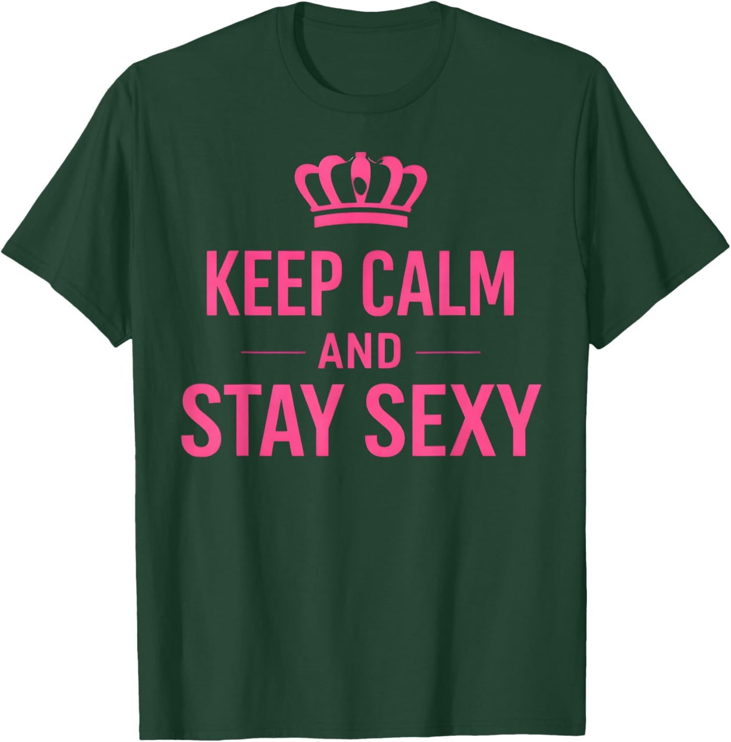 Keep Calm and Stay Sexy Funny Sexy Quote Women T-Shirt - T-Shirt | Forest