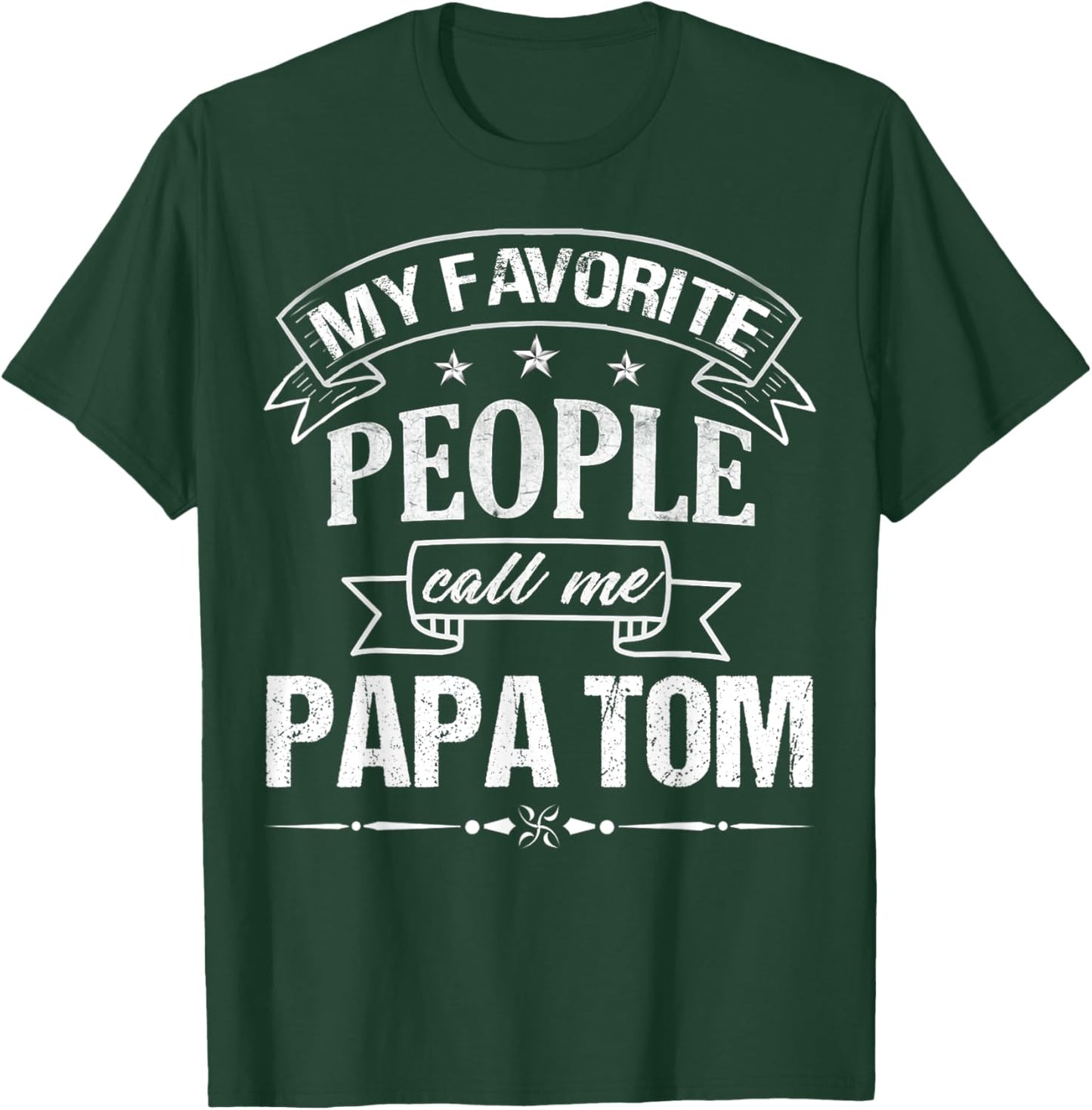 My Favorite People Call Me Papa Tom Funny Father's Day T-Shirt - T-Shirt | Forest