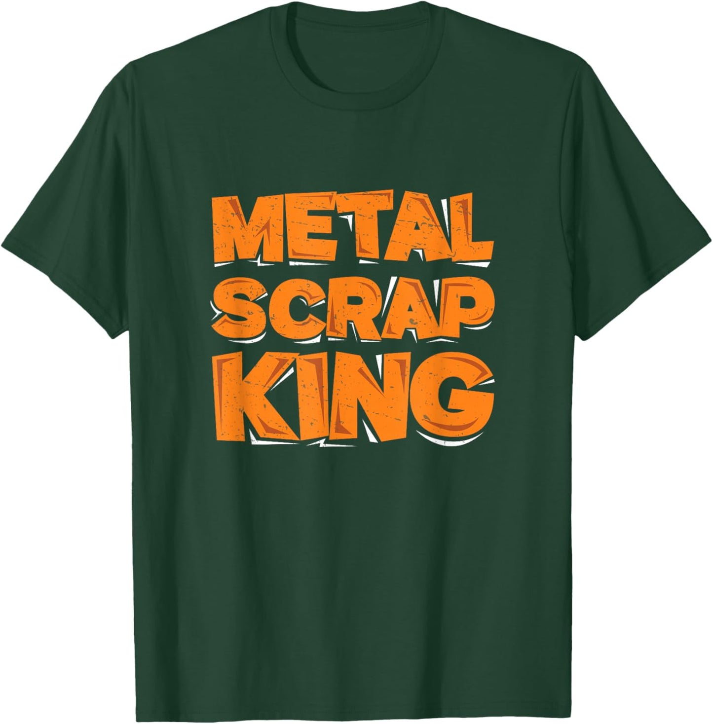 Metal Scrap King Funny Metal Scrapping Metal Scrap Collector T-Shirt - T-Shirt | Forest