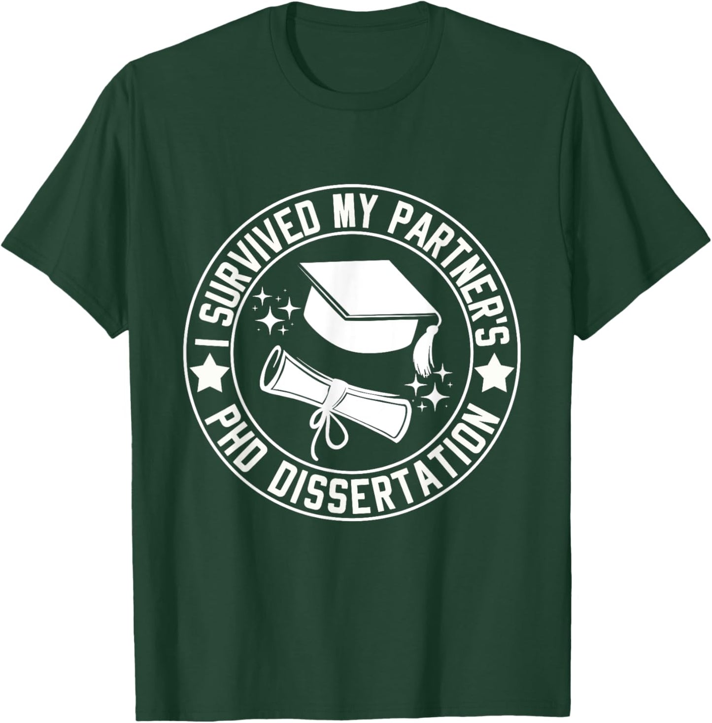 I Survived My Partner's PhD Dissertation Humor Graduation T-Shirt - T-Shirt | Forest