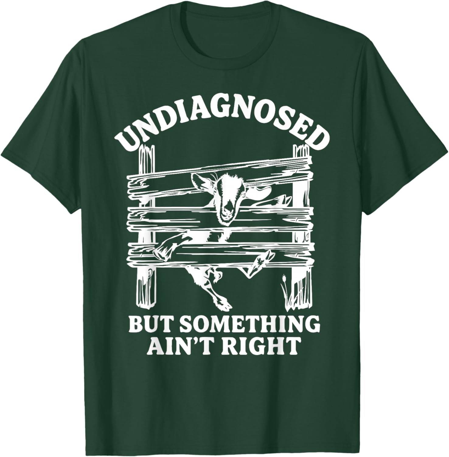 Undiagnosed But Something Ain't Right Funny Goat T-Shirt - T-Shirt | Forest