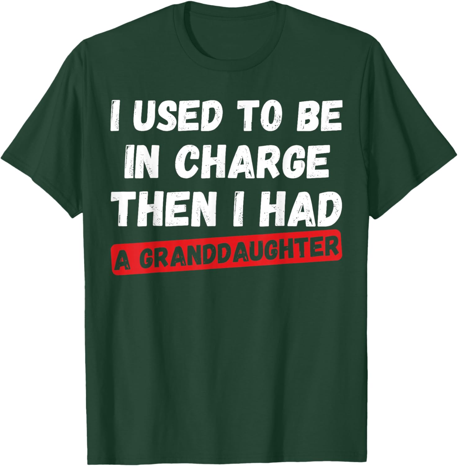 I Used to Be in Charge Then I Had A Granddaughter T-Shirt - T-Shirt | Forest